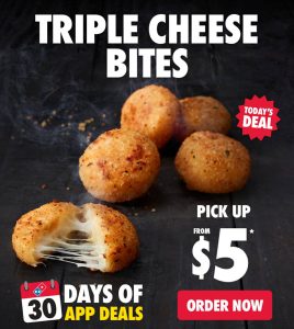 DEAL: Domino's - $5 Triple Cheese Bites via App at Selected Stores (22 June 2024) 1